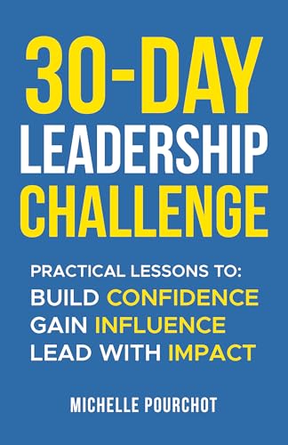 30-Day Leadership Challenge: Practical Lessons To Build Confidence Influence Impact