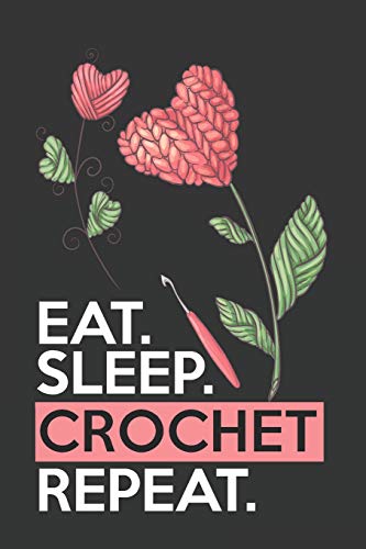 Eat Sleep Crochet Repeat: Funny Novelty Crochet Gift Notebook: Awesome Lined Journal For Crocheters: Beautiful Crocheted Flowers image 3