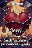 Jessy Liebe, Lust und dunkle Wahrheiten (German Edition) B0H1QV977X Book Cover