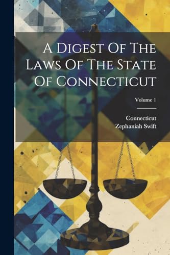 A Digest Of The Laws Of The State Of Connecticut; Volume 1