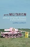 Antimilitarism: Political and Gender Dynamics of Peace Movements