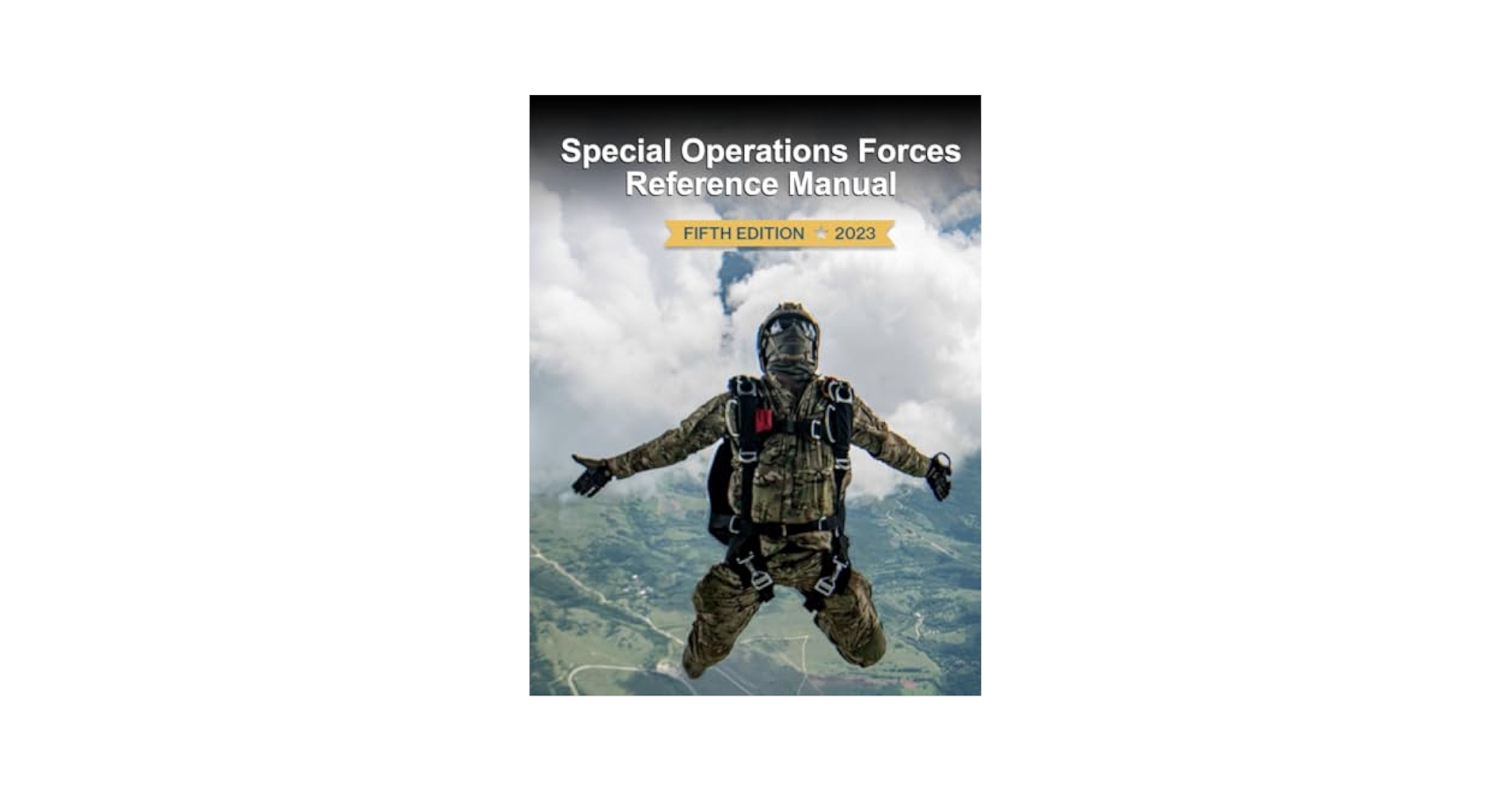 Special Operations Forces Reference Manual: Fifth Edition