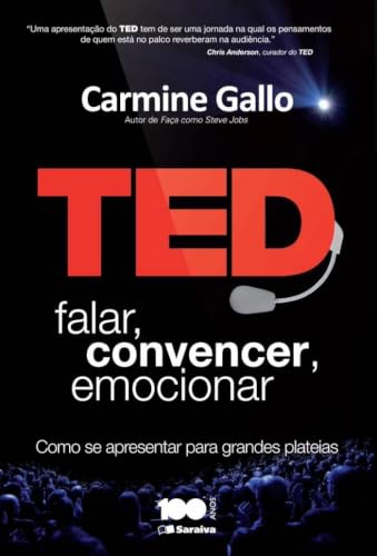 Ted: falar, convencer, emocionar: Como se apresentar para grandes plateias