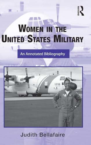 Women in the United States Military: An Annotated Bibliography (Routledge Research Guides to American Military Studies)