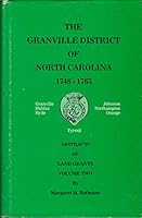 The Granville District of North Carolina, 1748-1763: Abstracts of Land Grants, Volume Two 0937761028 Book Cover