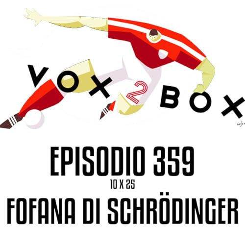Episodio 359 (10x25) - Fofana di Schr&ouml;dinger