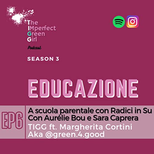 S3 - EDUCAZIONE EP 3/3 - A scuola parentale con "Radici in Su", con Aur&eacute;lie Bou e Sara Caprera, Ft. Margherita aka @green.4.good