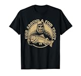 Fish Around and Find Trout Fishing Bigfoot Sasquatch Fish T-Shirt