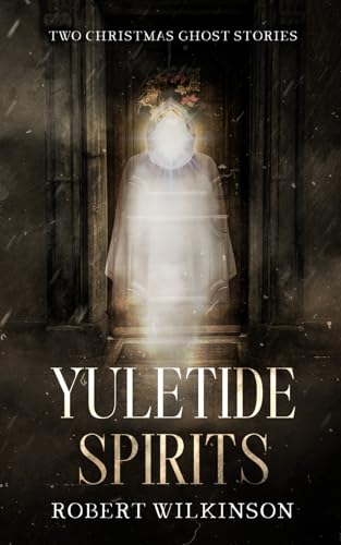 Yuletide Spirits: Two Christmas Ghost Stories
