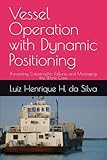 Vessel Operation with Dynamic Positioning: Preventing Catastrophic Failures and Managing the Worst Case