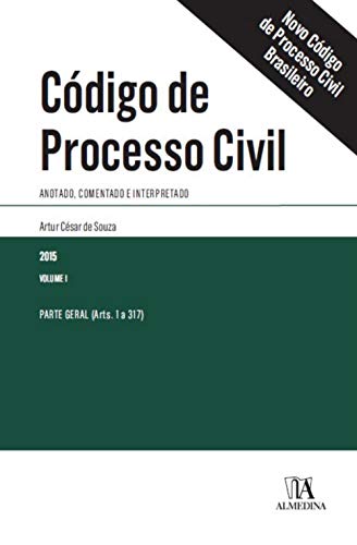 Código de Processo Civil: Anotado, Comentado e Interpretado - Parte Geral (arts. 1 a 317) (Volume 1)