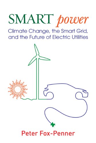 Smart Power: Climate Change, the Smart Grid, and the Future of Electric Utilities