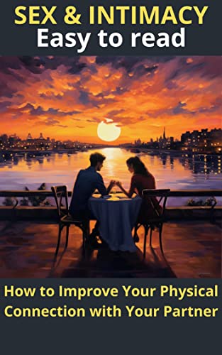 Sex and Intimacy: How to Improve Your Physical Connection with Your Partner (English Edition)