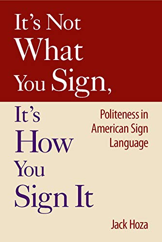 It’s Not What You Sign, It’s How You Sign It: Politeness in American Sign Language
