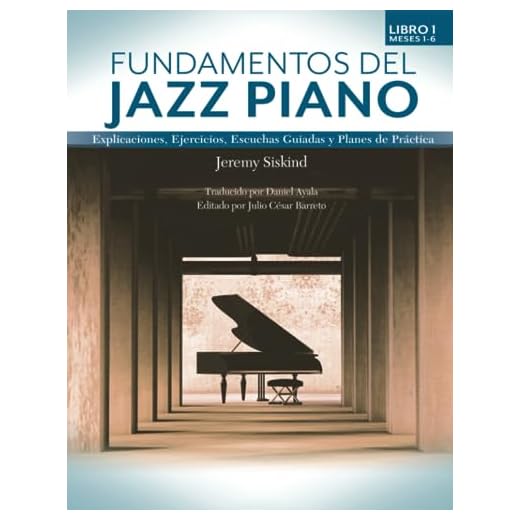 Fundamentos del Jazz Piano: Libro 1: Explicaciones, Ejercicios, Escuchas Guiadas y Planes de Práctica