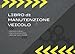 Libro di Manutenzione Veicolo: Universale per Auto, Moto, Scooter | Pagine prestampate per annotare tutti gli interventi di manutenzione