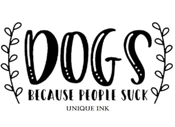 Dogs, Because People Suck : Fun Wall Art Quotes (Unique Ink)