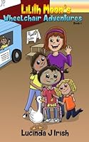 Lilith Moon Wheelchair Adventures: Book 1 B0CWDN3ZTH Book Cover