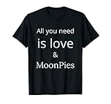 All you need is love MoonPies T-shirt Gifts