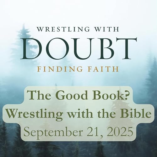 Wrestling with Doubt: The Good Book? | September 21, 2025