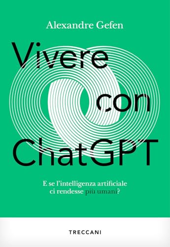 Vivere con ChatGPT. E se l'intelligenza artificiale ci rendesse più umani?