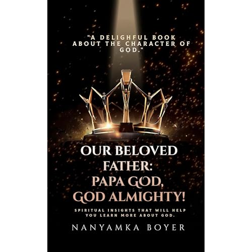 Our Beloved Father: Papa God, God Almighty! [Written by Nanyamka Boyer, Troy J. Boyer] episode artwork