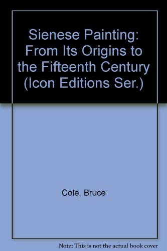 Sienese Painting: From Its Origins to the Fifteenth Century (Icon Editions Ser.)