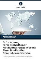 Erforschung fortgeschrittener Netzwerkarchitekturen: Eine Studie über Computernetzwerke: Forschungspapiere zu Computernetzwerken (German Edition) 6208652391 Book Cover