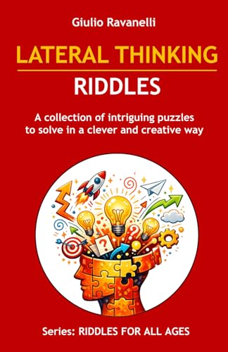 LATERAL THINKING RIDDLES: A collection of intriguing puzzles to solve in a clever and creative way (RIDDLES FOR ALL AGES)