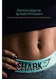  Dantian-Qigong by Gabi Philippsen: Mit chinesischer Heilgymnastik zu Gesundheit und Wohlbefinden
