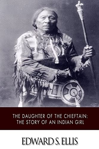 The Daughter of the Chieftain: The Story of an ... 1517498651 Book Cover