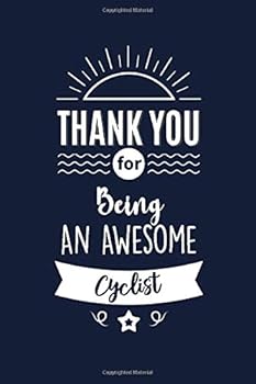 Thank You for Being an Awesome Cyclist : Cyclist Appreciation Gifts. Funny Birthday Gift for Men and Women. Fun, Practical and Classy Alternative to a Card
