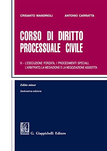  Corso di diritto processuale civile. Ediz. minore. L\' esecuzione forzata, i procedimenti speciali, l\'arbitrato, la mediazione e la negoziazione assistita (Vol. 3)