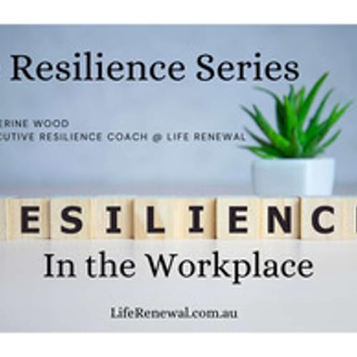 The Resilience Series with Catherine Wood - Resilience In The Workplace cover art