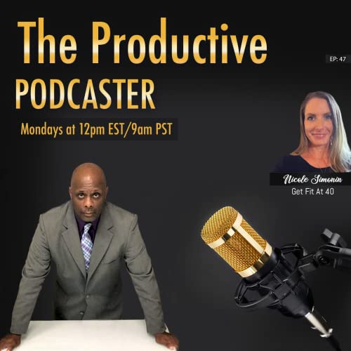 Page de couverture de The Productive Podcaster | EP46: Get Fit At 40