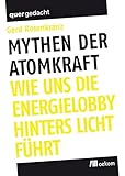 Mythen der Atomkraft: Wie uns die Energielobby hinters Licht führt (quergedacht) - Herausgeber: Heinrich-Böll-Stiftung Gerd Rosenkranz 