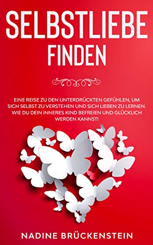 SELBSTLIEBE finden: Eine Reise zu den unterdrückten Gefühlen, um sic SELBSTLIEBE finden: Eine Reise zu den unterdrückten Gefühlen, um sic