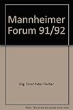 Mannheimer Forum 91/92 - von Ditfurth Hoimar und Ernst P. Fischer