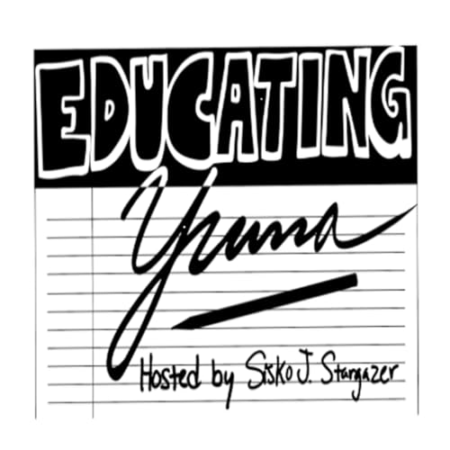 Educating Yuma Podcast Por Sisko Stargazer arte de portada