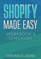 Shopify Made Easy Quickstart WORKBOOK & CHECKLIST To Launch Your Successful Online Store FAST & Successfully: Keep Track Of Your Business Details & ... Store To Create A Successful Shopify Empire. B095G5K2QW Book Cover