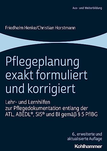 Pflegeplanung exakt formuliert und korrigiert: Lehr- und Lernhilfen zur Pflegedokumentation entlang der ATL, ABEDL®, SIS® und BI gemäß § 5 PflBG