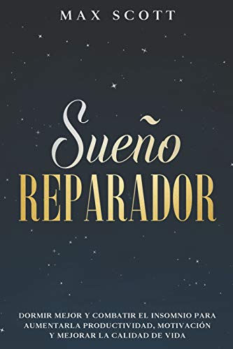 Sueño Reparador: Dormir Mejor y Combatir el Insomnio para Aumentar la Productividad, Motivación y Mejorar la Calidad de Vida (Spanish Edition)