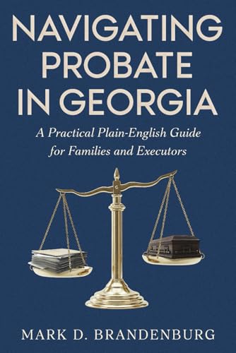 Navigating Probate in Georgia: A Practical Plain-English Guide for Families and Executors