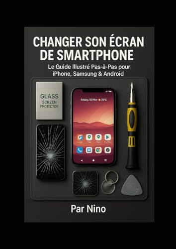 Changer son Écran de Smartphone: Le Guide Illustré Pas-à-Pas pour iPhone, Samsung & Android