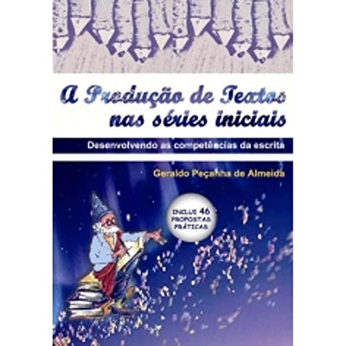 A Produção de Textos nas Séries Iniciais - Desenvolvendo as Competências da Escrita