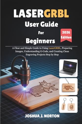 LASERGRBL User Guide For Beginners 2026 Edition: A Clear and