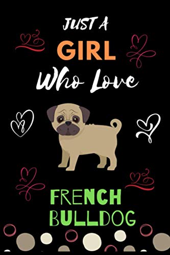 Just a girl who love French bulldog: Excellent French bulldog line journal notebook for practice note, keep record and gift