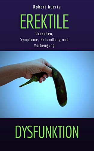 Erektile Dysfunktion: Ursachen, Symptome, Behandlung und Vorbeugung
