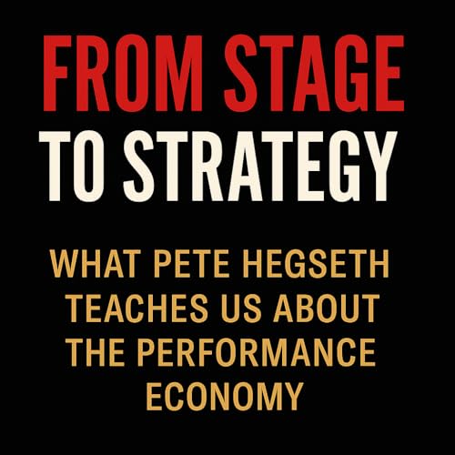 From Stage to Strategy: What Pete Hegseth Teaches Us About the Performance Economy
