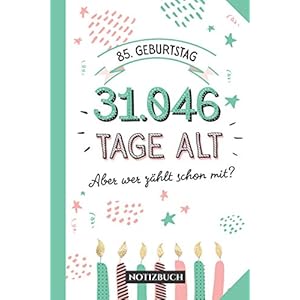 85. Geburtstag – 31.046 Tage alt: Notizbuch Geburtstagsgeschenk zum 85.Geburtstag für Männer oder Frauen – 85 Jahre…